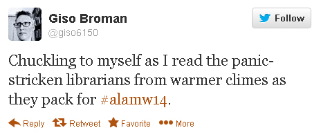 Giso Broman: “Chuckling to myself as I read the panic-stricken librarians from warmer climes as they pack for #alamw14.”