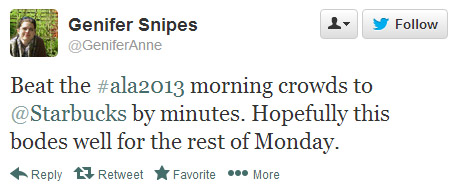 Genifer Snipes tweeted: Beat the #ala2013 morning crowds to @Starbucks by minutes. Hopefully this bodes well for the rest of Monday.