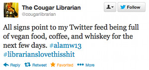 All signs point to my Twitter feed being full of vegan food, coffee, and whiskey for the next few days. #alamw13 #librarianslovethisshit
