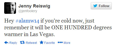 Jenny Reiswig tweets: “Hey #alamw14, if you’re cold now, just remember it will be ONE HUNDRED degrees warmer in Las Vegas.”
