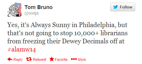 Tom Bruno tweets: “Yes, it's Always Sunny in Philadelphia, but that's not going to stop 10,000+ librarians from freezing their Dewey Decimals off at #alamw14.”
