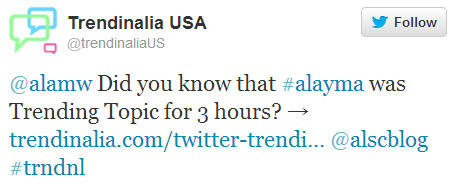 “@alamw Did you know that #alayma was Trending Topic for 3 hours? @alscblog #trndnl”