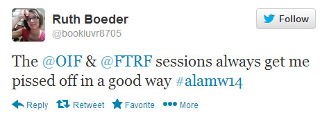 Ruth Boeder tweets: “The @OIF & @FTRF sessions always get me pissed off in a good way #alamw14”