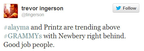 Trevor Ingerson tweets: “#alayma and Printz are trending above #GRAMMYs with Newbery right behind. Good job people.”