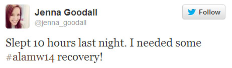 Jenna Goodall tweets: “Slept 10 hours last night. I needed some #alamw14 recovery!”