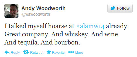 Andy Woodworth tweets: “I talked myself hoarse at #alamw14 already. Great company. And whiskey. And wine. And tequila. And bourbon.”