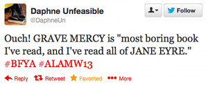 Ouch! GRAVE MERCY is "most boring book I've read, and I've read all of JANE EYRE." #BFYA #ALAMW13