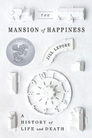 The Mansion of Happiness: A History of Life and Death, by Jill Lepore (Random House).