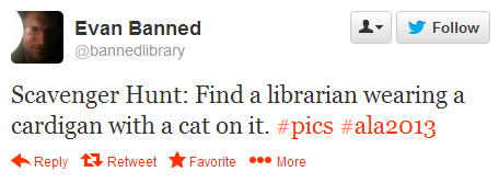 Evan Banned tweeted: Scavenger hunt: Find a librarian wearning a cardigan with a cat on it. #pics #ala2013