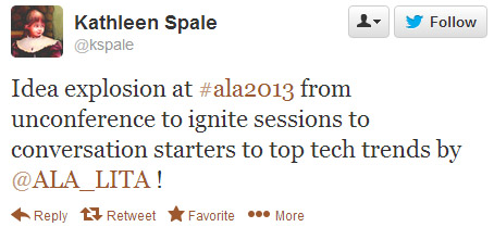 Kathleen Spale tweeted: Idea explosion at #ala2013 from Unconference to Ignite sessions to Conversation Starters to Top Tech Trends by @ala_lita!