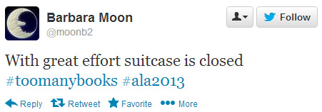 Barbara Moon tweeted: With great effort suitcase is closed. #toomanybooks #ala2013