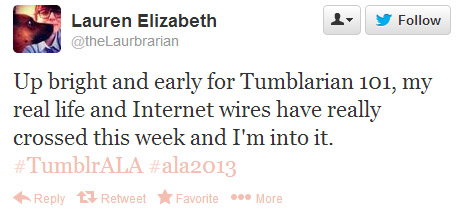 Lauren Elizabeth tweeted: "Up bright and early for Tumblarian 101, my real life and Internet wires have really crossed this week and I'm into it. #TumblrALA #ala2013