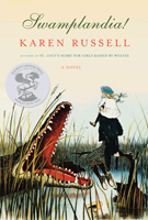 Swamplandia!, by Karen Russell (Alfred A. Knopf). 