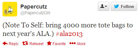 Papercutz tweeted: (Note to Self: Bring 4,000 more tote bags to next year's ALA.) #ala2013