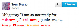 Obligatory "I am so not ready for #alamw13!" #alamw13 panic tweet...