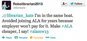 @librarian_kate I'm in the same boat. Avoided joining ALA for years because employer won't pay for it. Make #ALA cheaper, I say! #alamw13