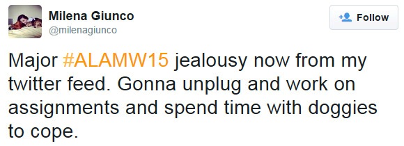 Major #ALAMW15 jealousy now from my twitter feed. Gonna unplug and work on assignments and spend time with doggies to cope.
