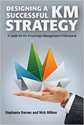 Designing a Successful KM Strategy: A Guide for the Knowledge Management Professional