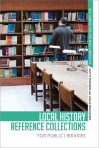 This is an excerpt from <i>Local History Reference Collections for Public Libraries</i>, by Kathy Marquis and Leslie Waggener (ALA Editions, 2015).