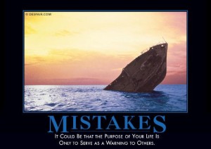 It could be that the purpose of your life is only to serve as a warning to others.