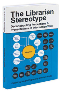 The Librarian Stereotype: Deconstructing Perceptions and Presentations of Information Work, edited by Nicole Pagowsky and Miriam Rigby (Association of College and Research Libraries, 2014).