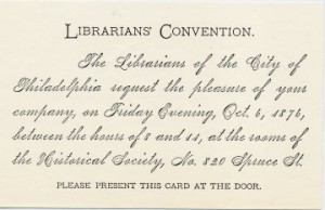 Invitation to the founding members of ALA to attend a reception at the Historical Society of Pennsylvania on October 6, 1876.