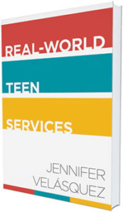 This is an excerpt from Real-World Teen Services by Jennifer Velásquez (ALA Editions, 2015).