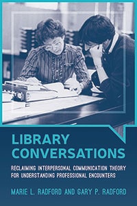 Library Conversations: Reclaiming Interpersonal Communication Theory for Understanding Professional Encounters
