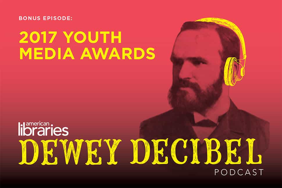 Dewey Decibel Podcast: The 2017 Youth Media Awards | American Libraries Magazine