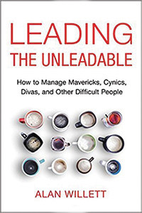 Leading the Unleadable How to Manage Mavericks Cynics Divas and Other Difficult People