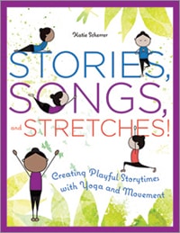 This is an excerpt from Stories, Songs, and Stretches! Creating Playful Storytimes with Yoga and Movement by Katie Scherrer (ALA Editions, 2017).