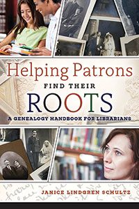 Helping Patrons Find Their Roots: A Genealogy Handbook for Librarians