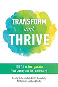 Cover of Transform and Thrive: Ideas to Invigorate Your Library and Your Community