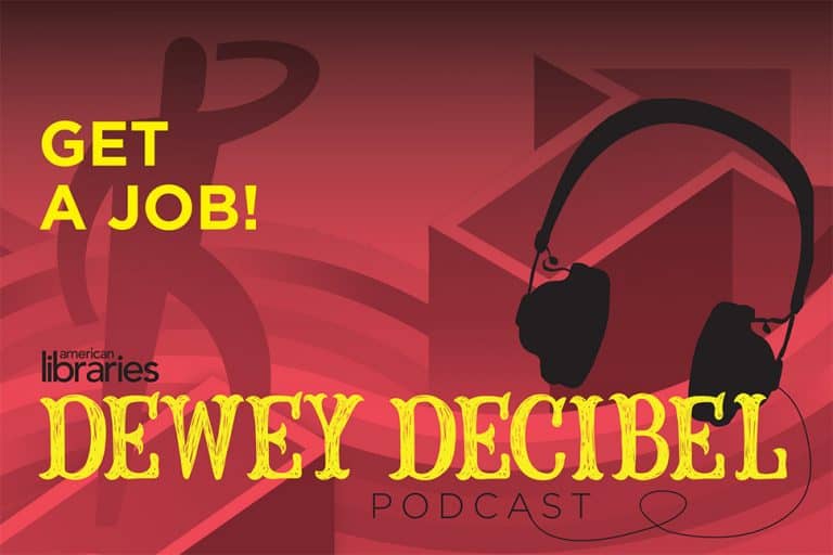 Dewey Decibel Podcast: Get a Job! | American Libraries Magazine