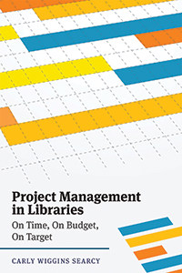 Cover of Project Management in Libraries: On Time, On Budget, On Target, by Carly Wiggins Searcy