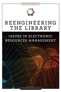 Cover of Reengineering the Library: Issues in Electronic Resources Management, by George Stachokas