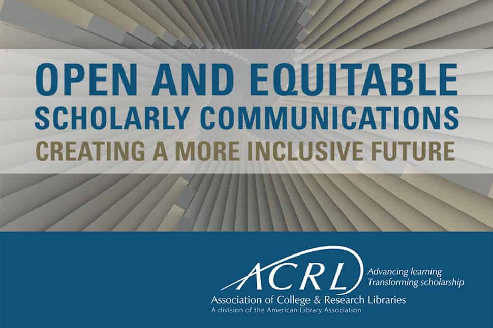 ACRL's new research agenda, "Open and Equitable Scholarly Communications: Creating a More Inclusive Future."