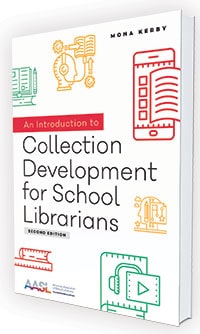 This is an excerpt from An Introduction to Collection Development for School Librarians, 2nd edition, by Mona Kerby (ALA Editions/American Association of School Librarians, 2019).