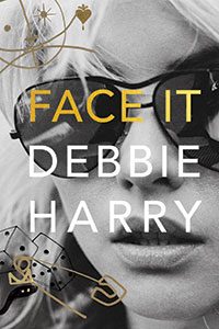 Cover of Face It, by Debbie Harry (Dey Street Books, 2019)