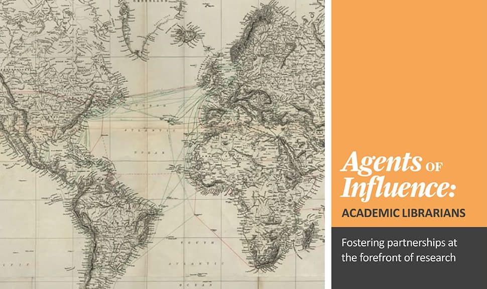 Agents of Influence: Academic Librarians -- Fostering partnerships at the forefront of research