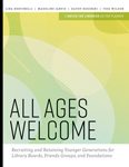 Cover of All Ages Welcome: Recruiting and Retaining Younger Generations for Library Boards, Friends Groups, and Foundations