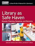 Cover of Library as Safe Haven: Disaster Planning, Response, and Recovery: A How-to-Do-It Manual for Librarians (ALA Neal-Schuman) 