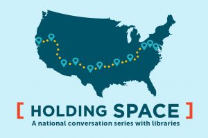 Holding Space, a national conversation series with libraries
