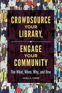 Cover of Crowdsource Your Library, Engage Your Community: The What, When, Why, and How 