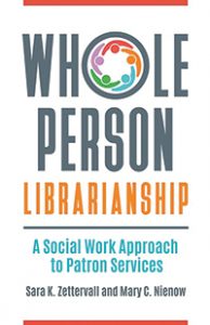 Cover of Whole Person Librarianship: A Social Work Approach to Patron Services
