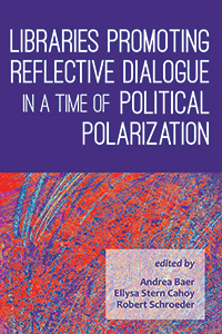 Cover of Libraries Promoting Reflective Dialogue in a Time of Political Polarization