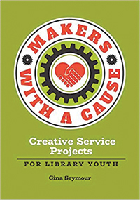 Makers with a Cause: Creating Service Projects for Library Youth