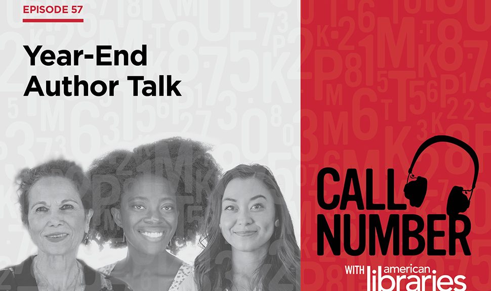 Call Number episode 57: Year-End Author Talk, with photos of authors Julia Alvarez, Yaa Gyasi, and Chanel Miller