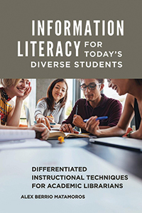 Information Literacy for Today’s Diverse Students: Differentiated Instructional Techniques for Academic Librarians