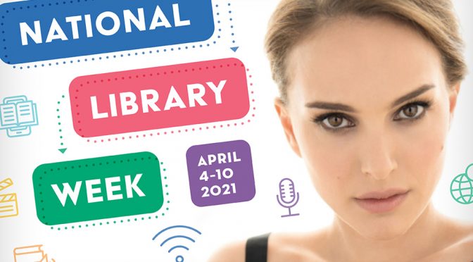 National Library Week with Honorary Chair Natalie Portman, April 4-10, 2021